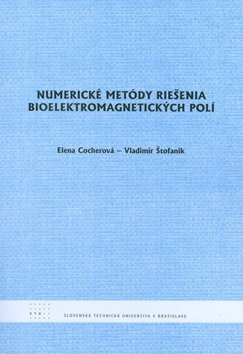 Numerické metódy riešenia bioelektromagnetických polí - Vladimír Štofanik,Elena Cocherová