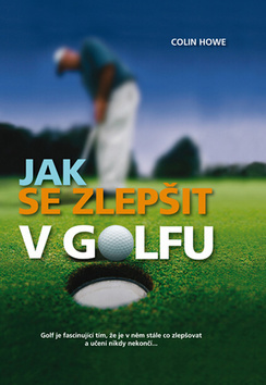 Kniha Jak se zlepšit v golfu - Colin Howe