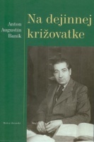 Kniha Na dejinnej križovatke - Baník Augustín Anton,Júlia Schwandnerová