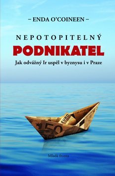 Kniha Nepotopitelný podnikatel - Enda O´Coineen,Jaroslav Matějka