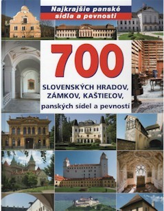 700 slovenských hradov, zámkov, kaštieľov, panských sídel a pevností