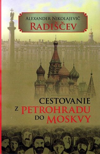 Cestovanie z Petrohradu do Moskvy - Alexander Nikolajevič Radiščev,Ján Komorovský,Ľudovít Števko