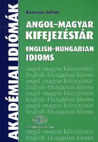 Angol-magyar kifejezéstár / English-Hungarian Idioms