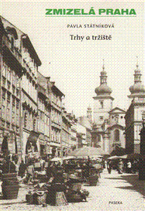 Zmizelá Praha Trhy a tržnice
