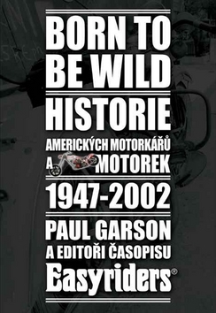 Kniha Born to be wild - Historie amerických motorkářů 1947-2002