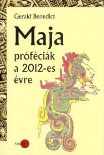 Maja próféciák a 2012-es évre - Gerald Benedict