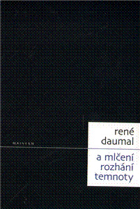 Kniha A mlčení rozhání temnoty - René Daumal,Jakub Hlaváček