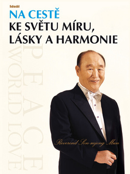 Na cestě ke světu míru, lásky a harmonie - Son-mjong Mun