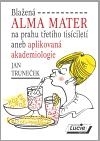 Blažená Alma Mater na prahu třetího tisíciletí aneb aplikovaná akademiologie