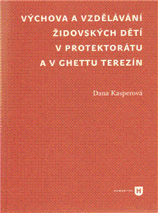 Výchova a vzdělávání židovských dětí v protektorátu a v ghettu Terezín