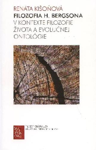 Kniha Filozofia H. Bergsona v kontexte filozofie života a evolučnej ontológie - Renáta Kišoňová