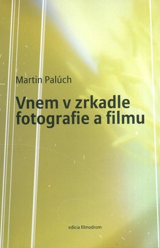 Kniha Vnem v zrkadle fotografie a filmu - Martin Palúch,Martin Kaňuch
