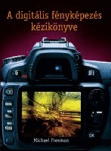 A digitális fényképezés kézikönyve