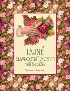 Tajné slavnostní recepty naší babičky - Klára Trnková