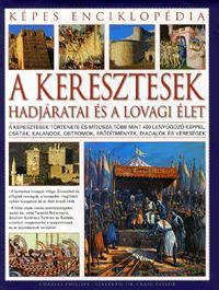 Kniha Képes enciklopédia: A keresztesek hadjáratai és a lovagi élet - Charles Phillips