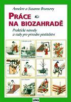 Práce na biozahradě - Susanne Brunsová,Annelore Brunsová