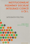 Institucionální podmínky sociální integrace cizinců v ČR I.