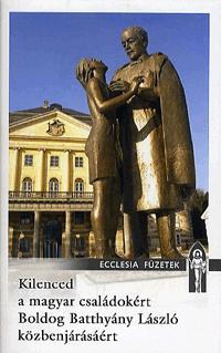 Kilenced a magyar családokért Boldog Batthyány László közbenjárásáért