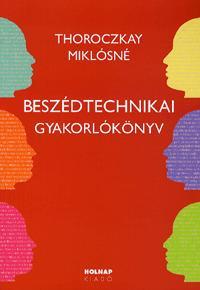 Beszédtechnikai gyakorlókönyv - Miklósné Thoroczkay