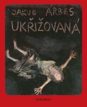 Ukřižovaná - Jakub Arbes