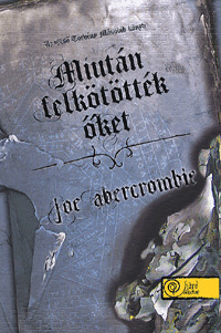 Miután felkötötték őket - Joe Abercrombie,Gergely Kamper,Ildikó A. Katona