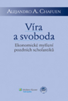 Kniha Víra a svoboda - Alejandro A. Chafuen,Pavel Chalupníček
