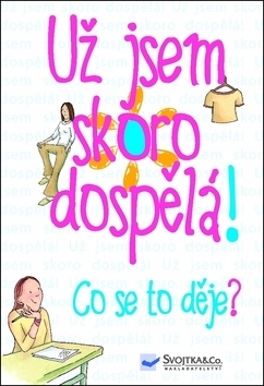 Už jsem skoro dospělá! Co se to děje?