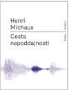 Cesta nepoddajnosti - Henri Michaux,Tereza Maňhalová