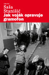 Kniha Jak voják opravuje gramofon - Saša Stanišic