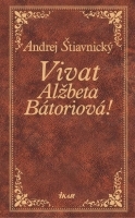 Kniha Vivat, Alžbeta Bátoriová - Andrej Štiavnický