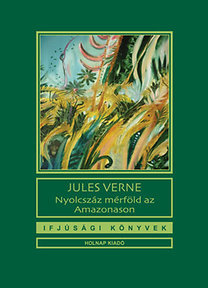 Kniha Nyolcszáz mérföld az Amazonason - Jules Verne