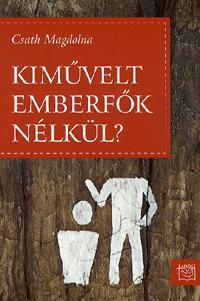 Kniha Kiművelt emberfők nélkül? - Magdolna Csath