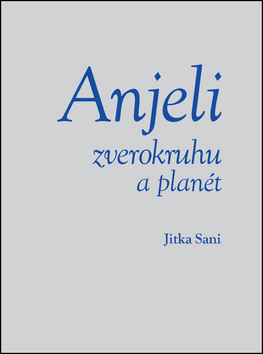 Anjeli zverokruhu a planét - Jitka Saniová