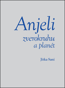 Kniha Anjeli zverokruhu a planét - Jitka Saniová
