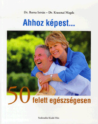 Kniha Ahhoz képest... 50 felett egészségesen - István Barna,Magda Krasznai