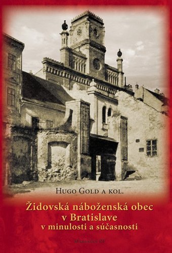 Židovská náboženská obec v Bratislave v minulosti a súčasnosti - Kolektív autorov,Hugo Gold,Bohumír Kvasnička