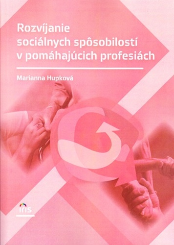 Kniha Rozvíjanie sociálnych spôsobilostí v pomáhajúcich profesiách - Marianna Hupková
