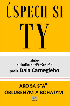 Úspech si Ty alebo niekoľko nezištných rád podľa Dala Carnegieho