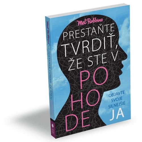 Prestaňte tvrdiť, že ste v pohode
