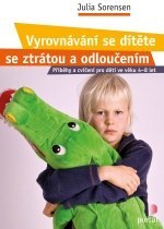 Kniha Vyrovnávání se dítěte se ztrátou a odloučením - Julia Sorensen