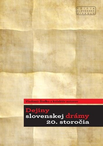 Dejiny slovenskej drámy 20. storočia - Vladimír Štefko