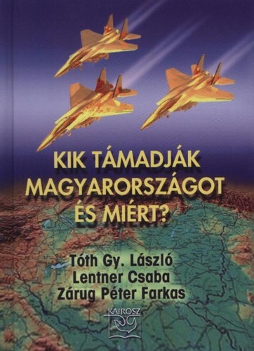 Kik támadják Magyarországot, és miért?