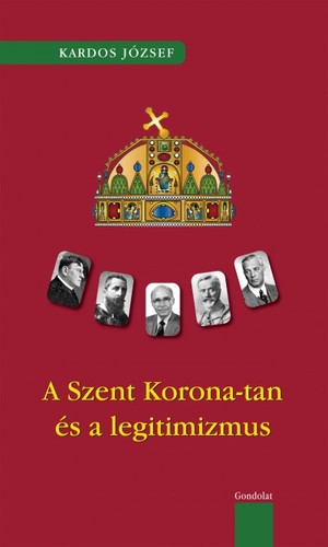A Szent Korona-tan és a legitimizmus történetéből