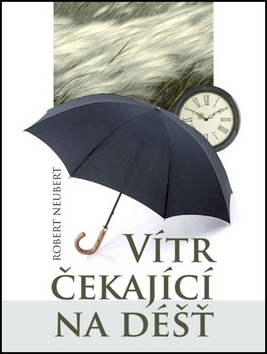 Vítr čekající na déšť - Robert Neubert