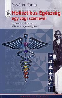 Holisztikus Egészség egy Jógi szemével - Ráma Szvámi