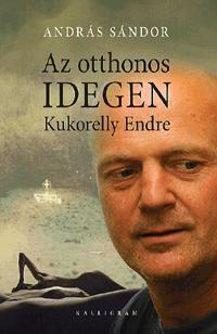 Az otthonos idegen: Kukorelly Endre