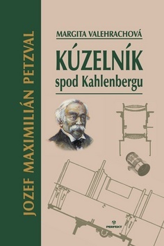 Kúzelník spod Kahlenbergu - Jozef Maximilián Petzval - Margita Velehrachová