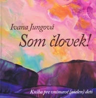 Kniha Som človek ! - Ivana Jungová