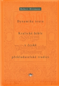 Dynamika textu Kralické bible v české překladatelské tradici