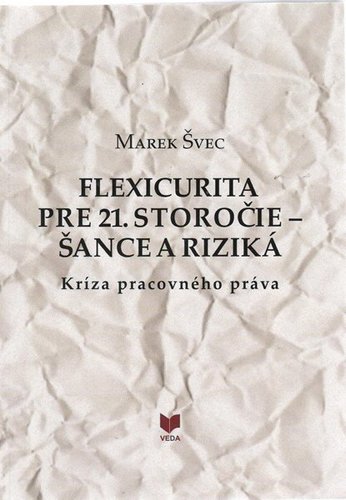 Flexicurita pre 21. storočie - šance a riziká - Marek Švec,Jozef Molitor